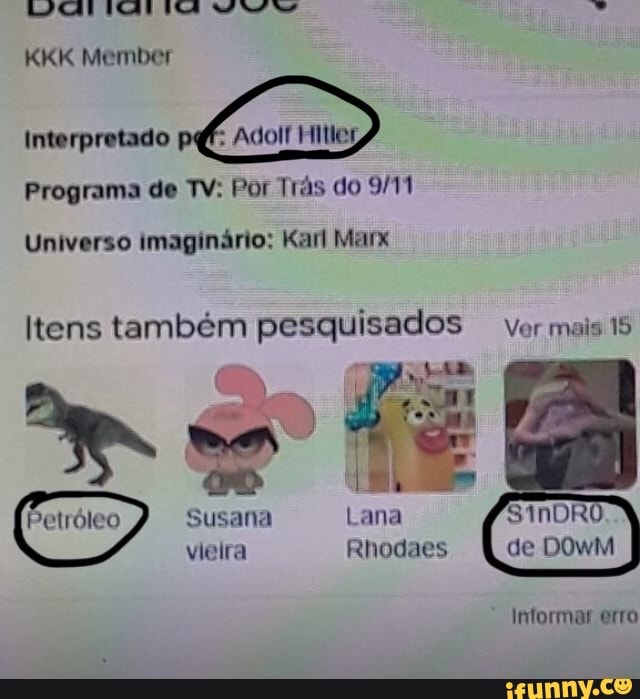 As
KKK Member
Interpretado p
Programa de TV: Por Trás do
Universo imaginário: Karl Marx
Itens também pesquisados vor mais 15
Susana Lana SINDRO vleira Rhodaes de DOWM
Informar erro