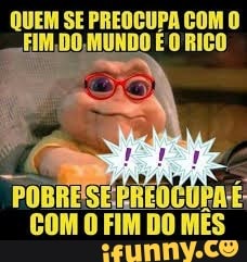 E PREOCUPA É
COM O FIM DO
MES