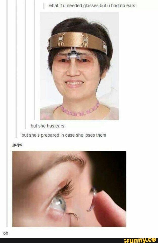 what if u needed glasses but u had no ears
but she has ears
but she's prepared in case she loses them
guys
oh