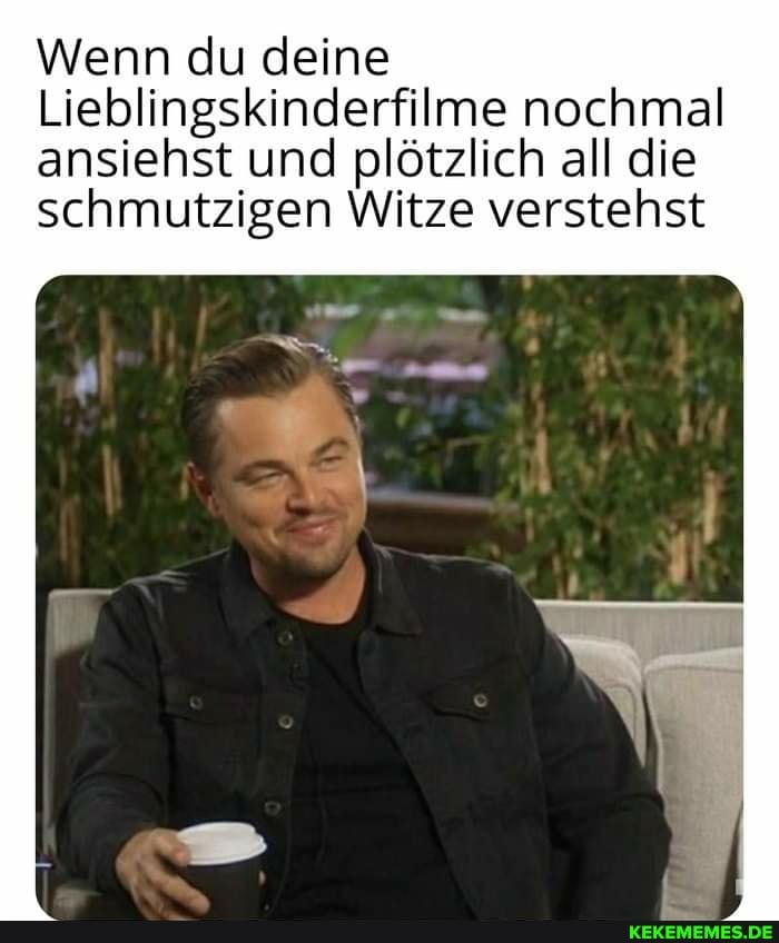 Wenn du deine
Lieblingskinderfilme nochmal ansiehst und plötzlich all die schmutzigen Witze verstehst