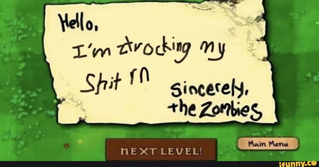 Vello, cking my Shit Sincerely, +he Zombies Main Mer) XT LEVEL - iFunny