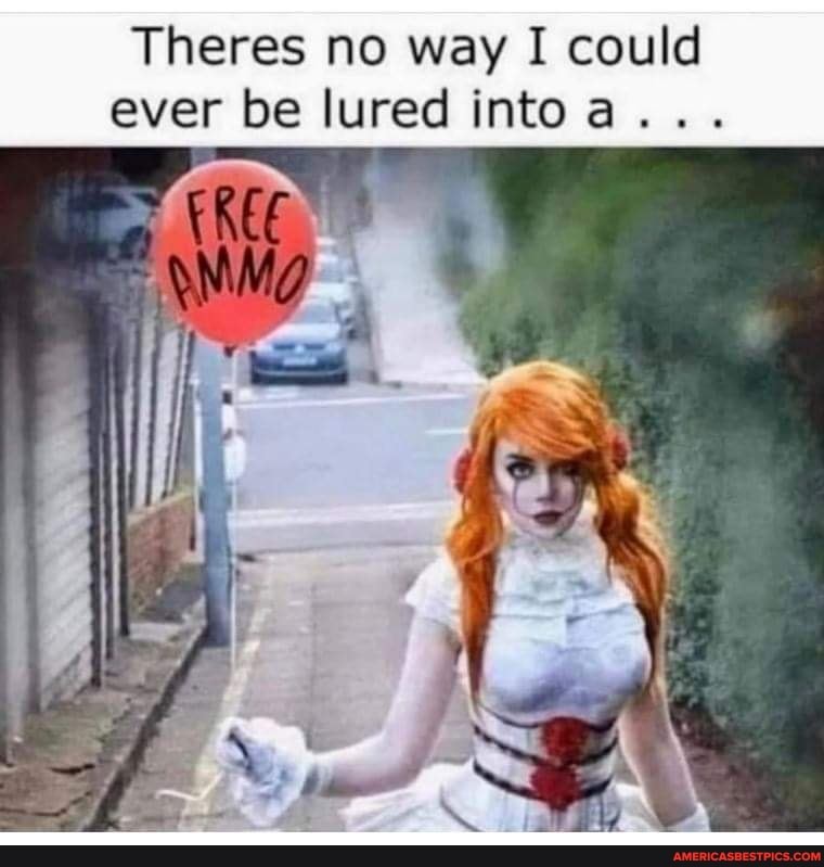 Theres no way I could ever be lured intoa...