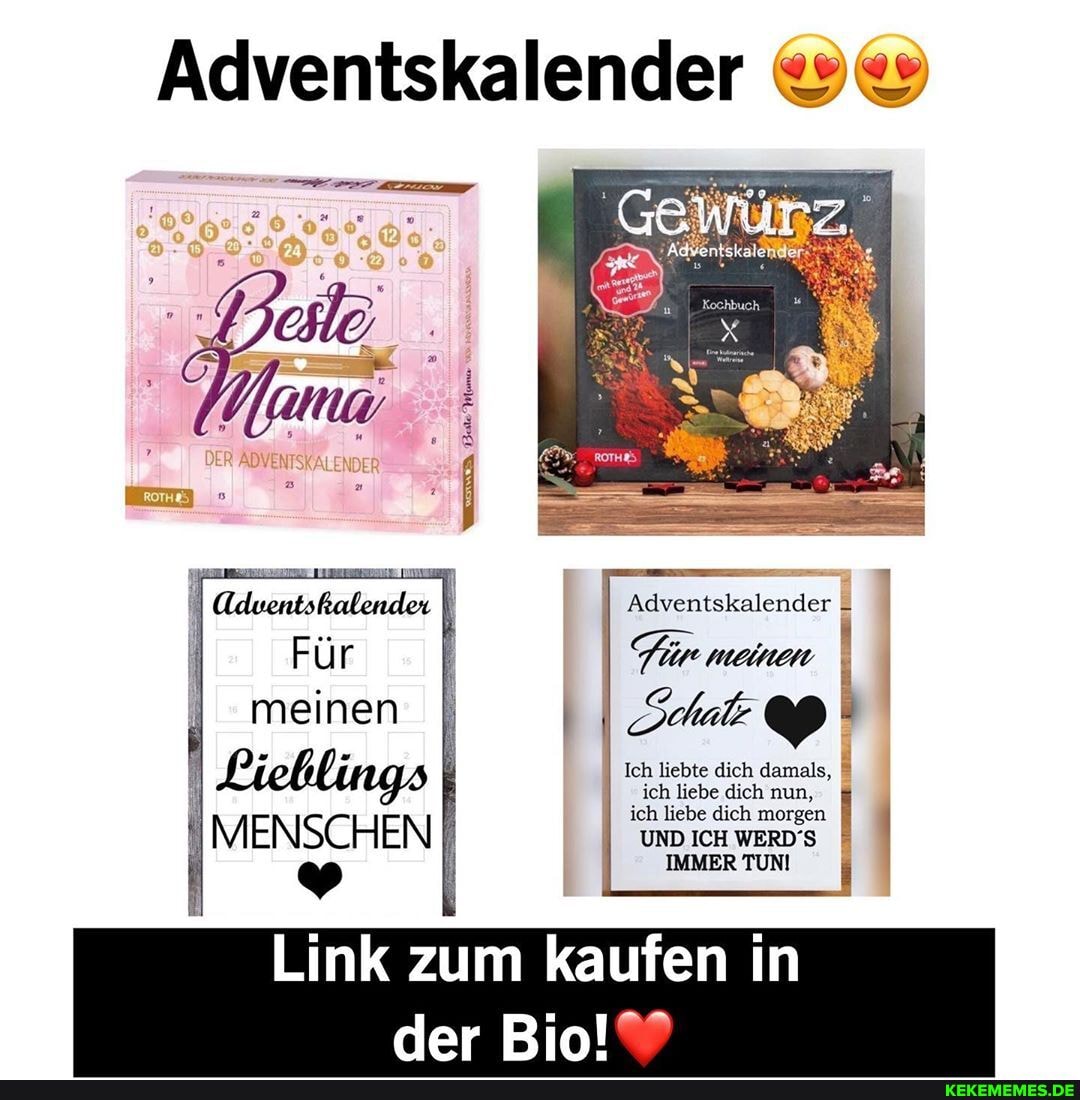Adventskalender
Aduentshalender
meinen
MENSCHEN
Adventskalender 2
Tür meinen
Ich liebte dich damals,
ich liebe dich nun,
ich Ich liebe UND dich ICH dich morgen WERD'S I
UND ICH WERD'S IMMER TUN
Link zum kaufen in
der
je"