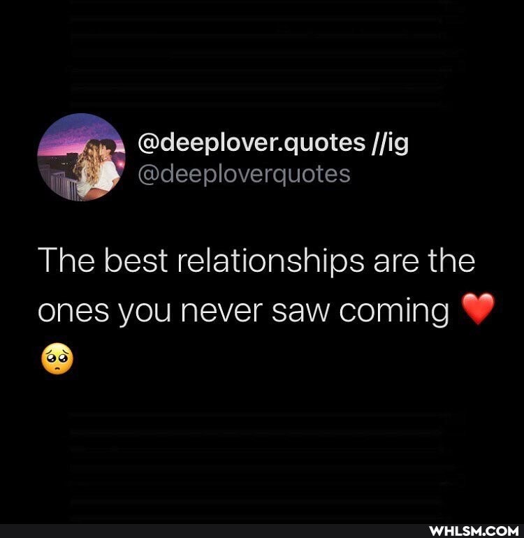 The best relationships are the
ones you never saw coming