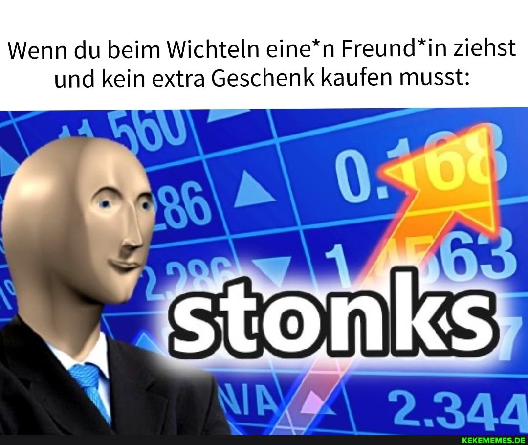 Wenn du beim Wichteln eine*n Freund*in ziehst und kein extra Geschenk kaufen musst:
stonks