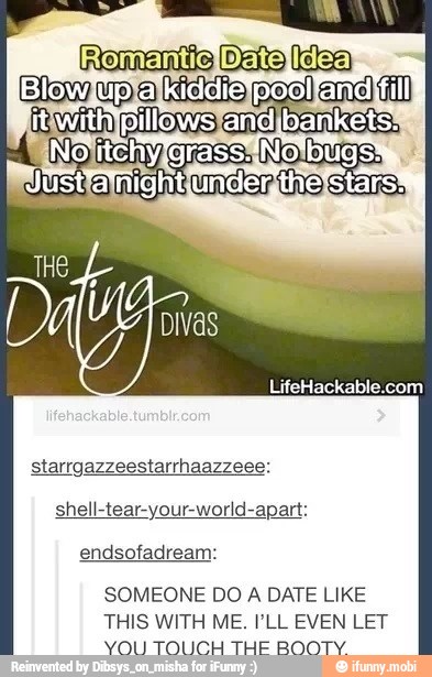 2 ISE
and
LifeHackable.com
starrgazzeestarrhaazzeee:
shell-tear-your-world-apart:
endsofadream:
SOMEONE DO
A
DATE LIKE
THIS WITH ME. PLL EVEN LET
YOU TOUCH THE BOOTY