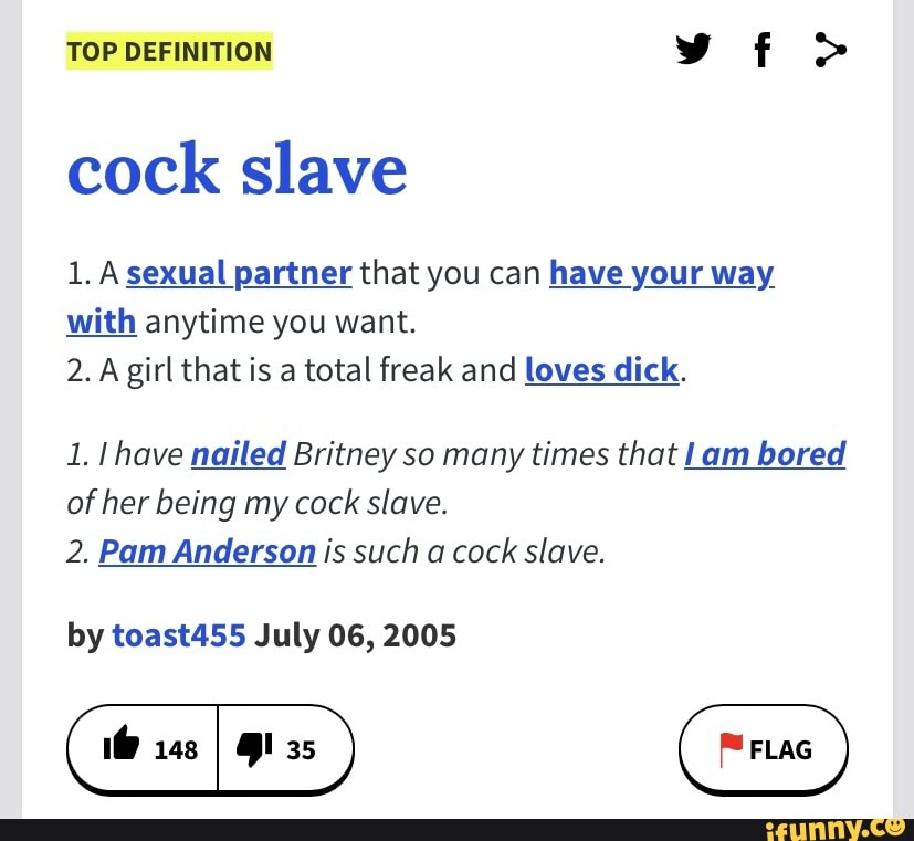 TOP DEFINITION
cock slave
1. A sexual partner that you can have your way with anytime you want.
2. girl that is a total freak and loves dick.
1. have nailed Britney so many times that Lam bored of her being my cock slave.
2. Pam Anderson is such a cock slave.
by toast455 July 06, 2005