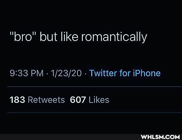 "bro" but like romantically
PM - Twitter for iPhone
183 607