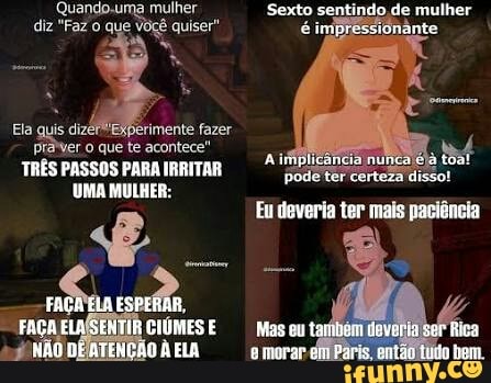 diz "Faz o que voçê quiser" ante
paver o que te acontece"
a
TRES PASSOS PARA IRRITAR
UMA MULHER: