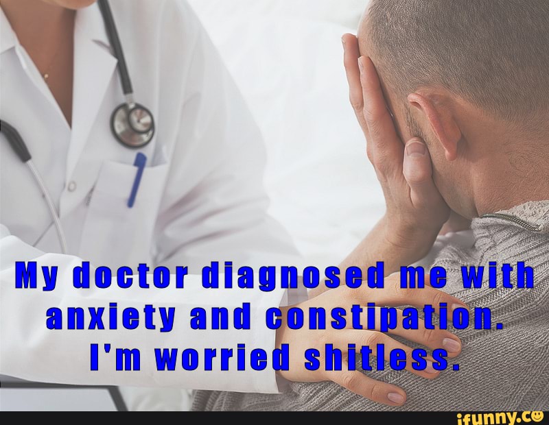 My doctor diagnose
I
anxiety and consti
I'm worrie
