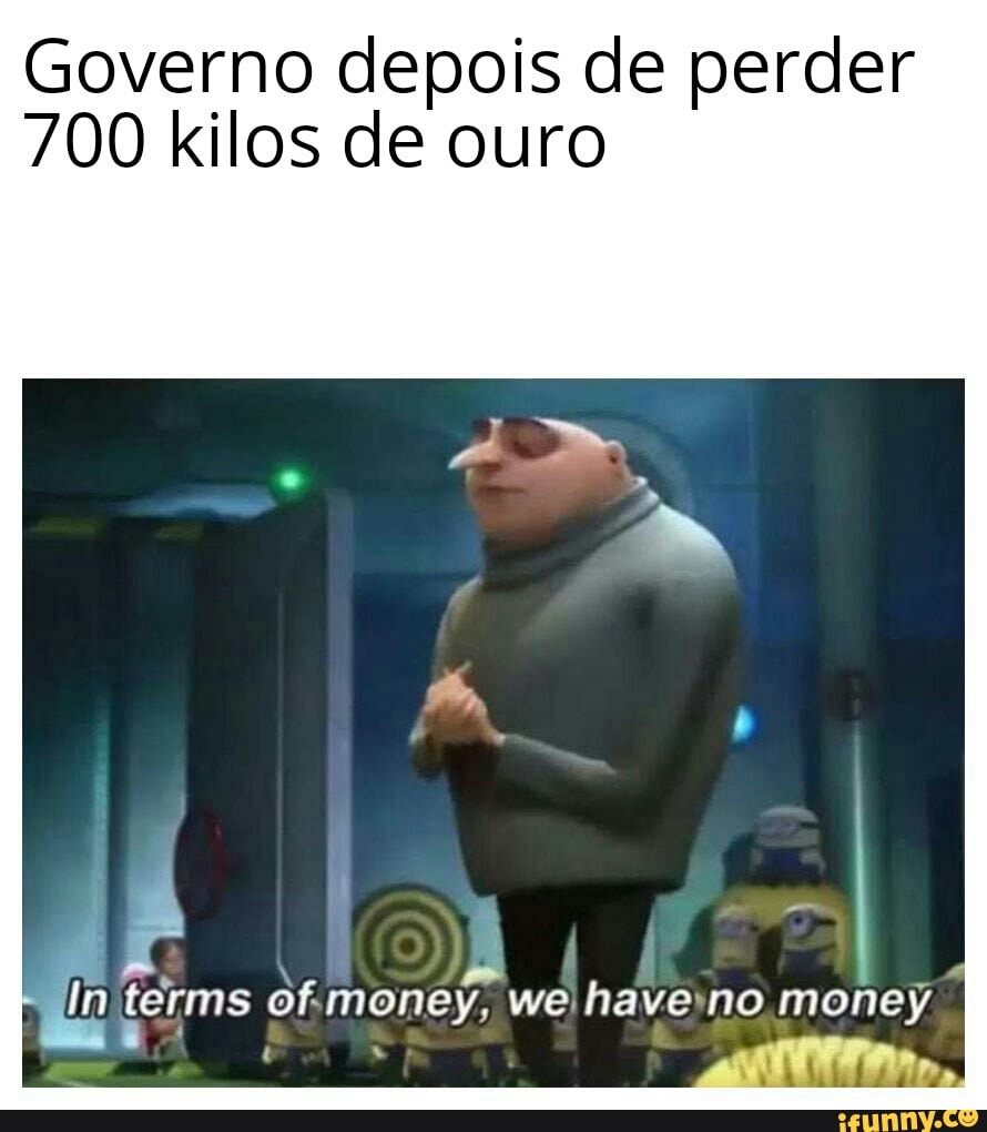 Governo depois de perder
700 kilos de ouro