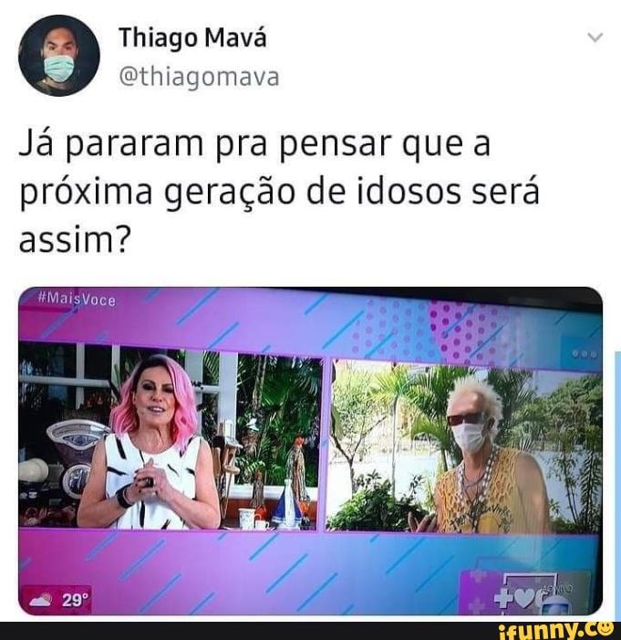 Thiago Mavá
Ethiagomava
Já pararam pra pensar que a próxima geração de idosos será assim?
