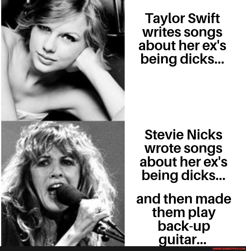 Taylor Swift Writes Songs About Her Ex S Being Dicks Stevie Nicks Wrote Songs About Her Ex S