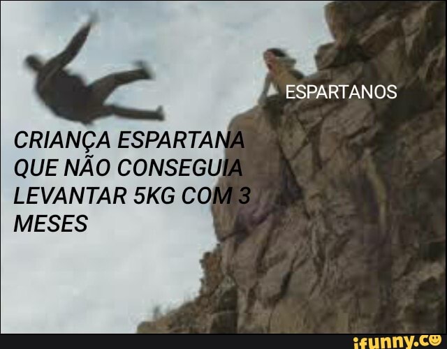 ESPARTANOS
CRIANÇA ESPARTA
QUE NÃO CONSEGUIA
LEVANTAR COM
MESES