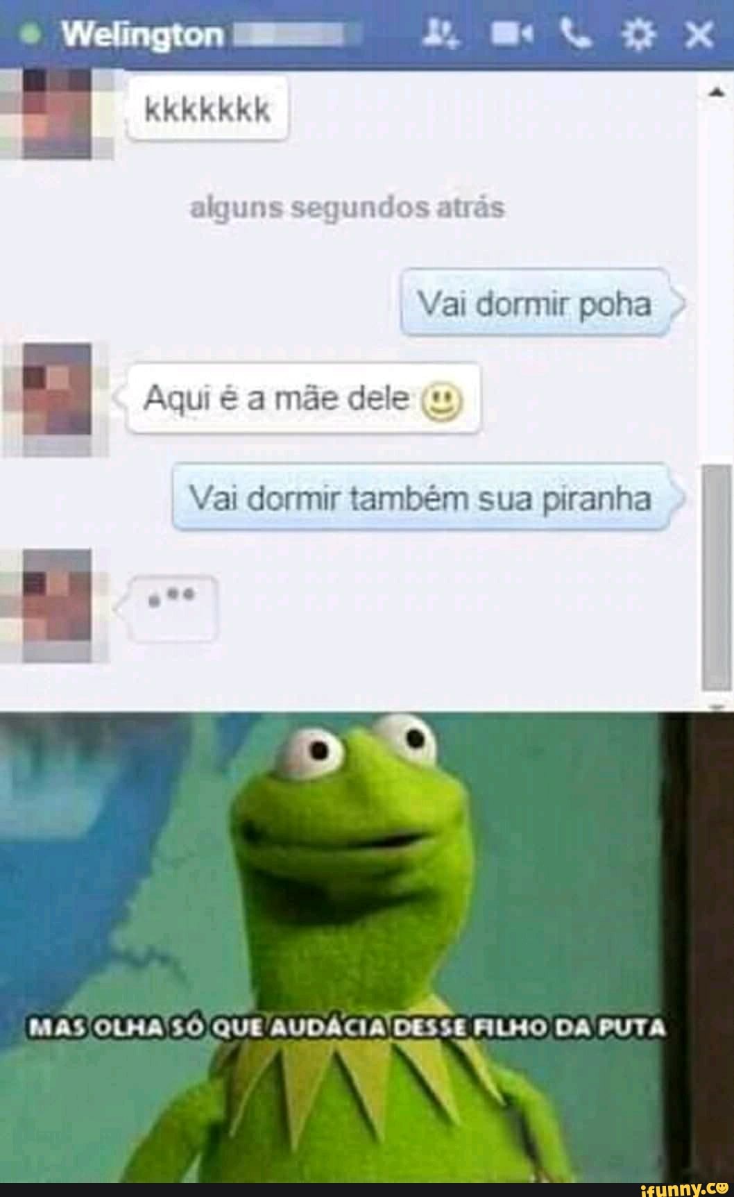 alguns segundos atras
a Aqui é a mãe dele (u
Vai dormir também sua piranha
MAS OLHA SO QUE AUDÁCIA DESSE FILHO DA PUTA