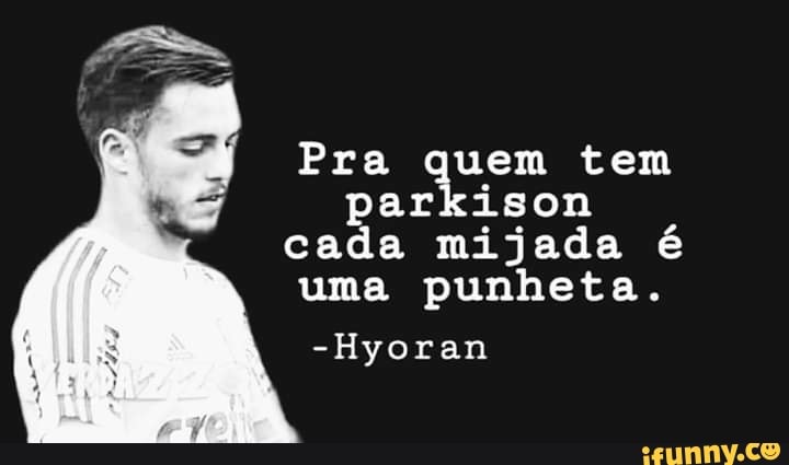 Pra quem tem
parkison
cada mijada é
uma punheta.
-Hyoran