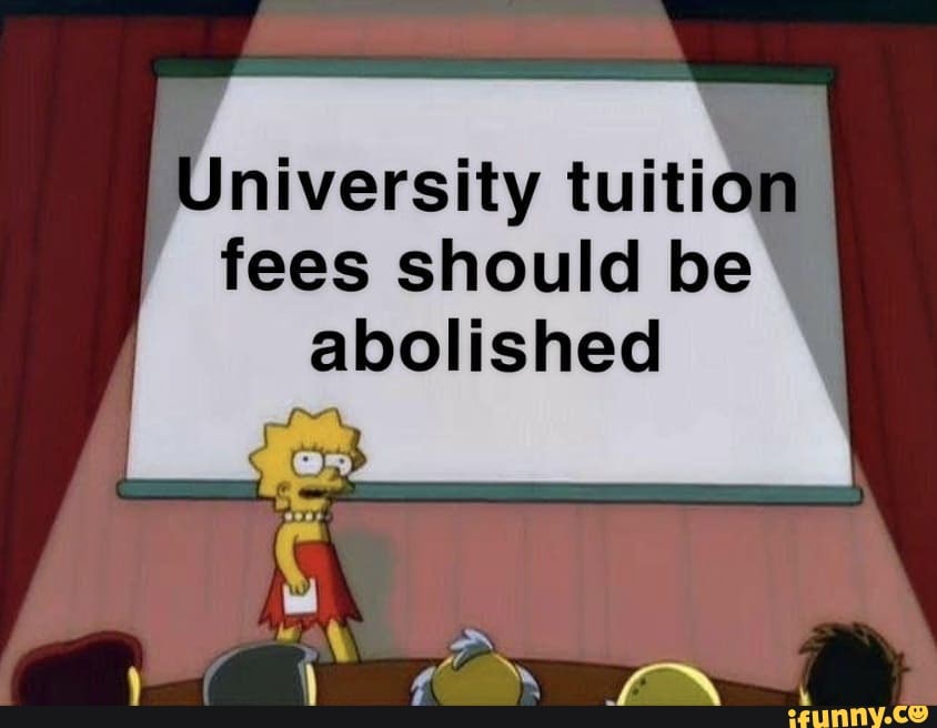 University tuition fees should be abolished - iFunny