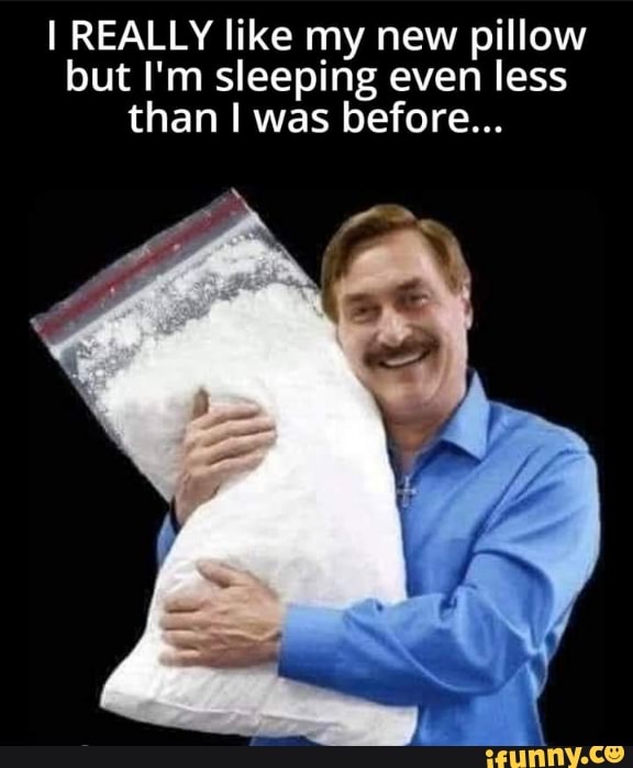 Mypillow Memes Best Collection Of Funny Mypillow Pictures On Ifunny 
