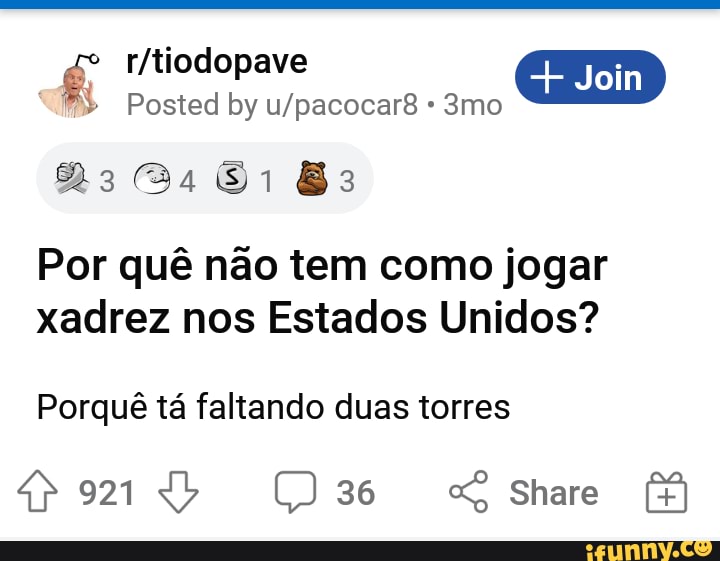 oim
Posted by mo
Sr Es
Por quê não tem como jogar xadrez nos Estados Unidos?
Porquê tá faltando duas torres
921 db ()36 "SS Share