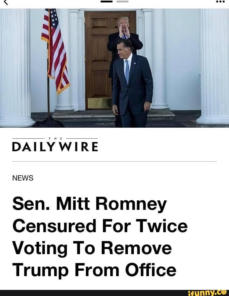 DAILY WIRE
NEWS
Sen. Mitt Romney
Censured For Twice
Voting To Remove
Trump From Office