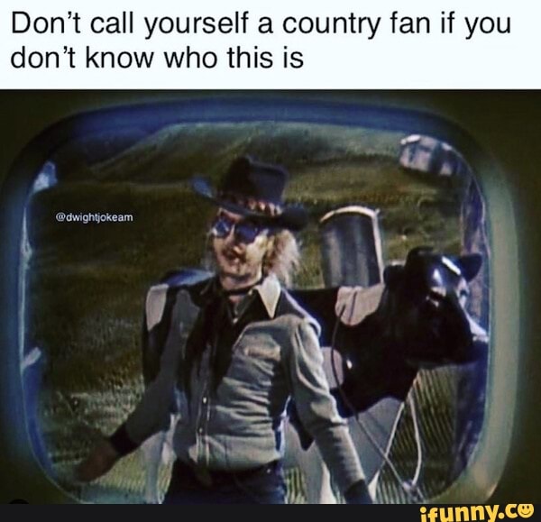 Don't call yourself a country fan if you don't know who this is - iFunny