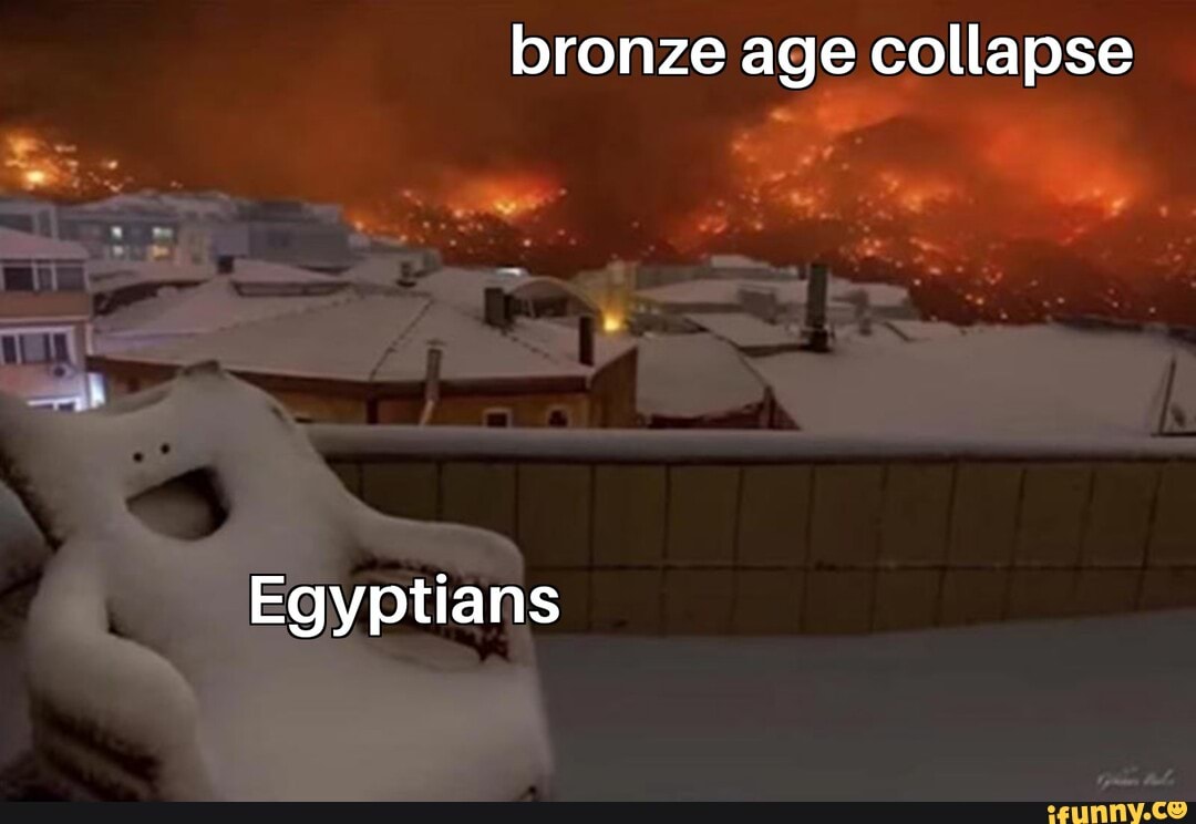 Bronze age collapse Egyptians iFunny