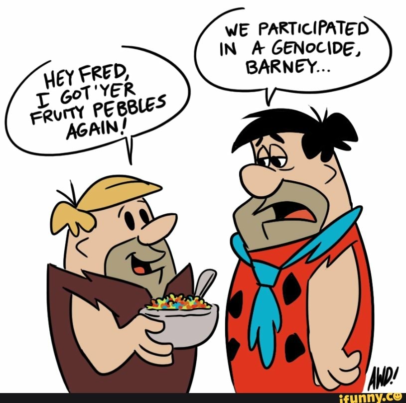 WE PARTICIPATED IN A GENOCIDE, BARNEY- Apb! - iFunny