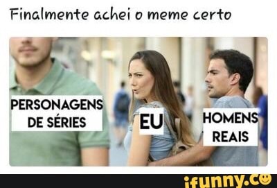 Finalmente achei o meme certo