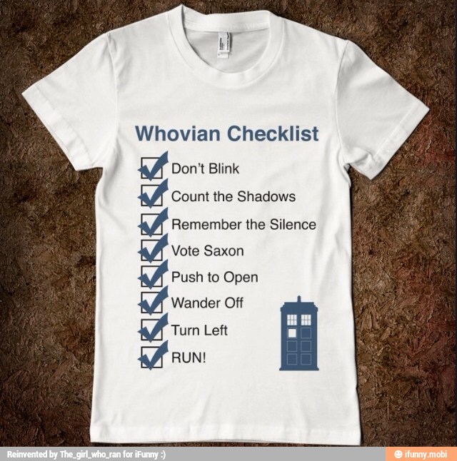 Whovian Checklist
MÁ Don't Blink
RA count the Shadows
MÁ remember the Silence
Vote Saxon
Push to Open
Wander Off
Turn Left