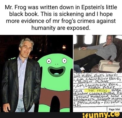 Mr. Frog was written down in Epstein's little black book. This is