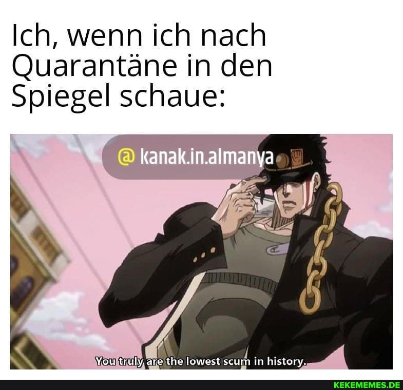 Ich, wenn ich nach
Quarantäne in den
Spiegel schaue: