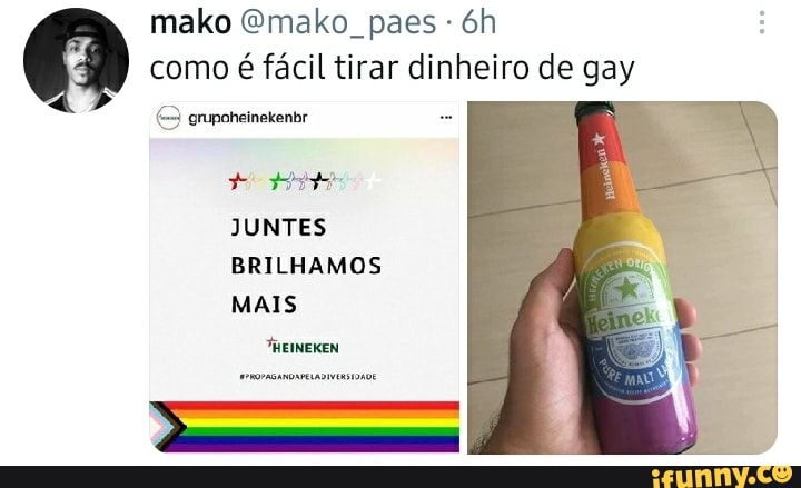 mako Emako, paes - como é fácil tirar dinheiro de gay
grupoheinekenbr
JUNTES BRILHAMOS MAIS